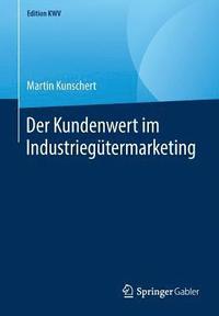 bokomslag Der Kundenwert im Industriegtermarketing