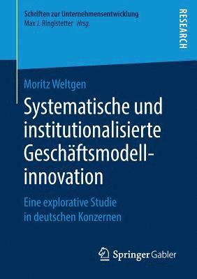 Moritz Weltgen - Systematische und institutionalisierte Geschäftsmodellinnovation, Häftad
