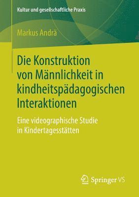 bokomslag Die Konstruktion von Mnnlichkeit in kindheitspdagogischen Interaktionen