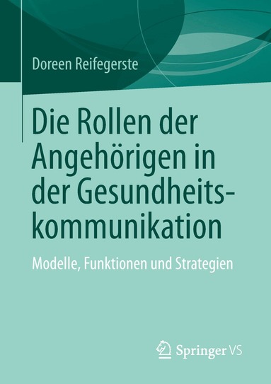 Doreen Reifegerste - Die Rollen der Angehörigen in der Gesundheitskommunikation, Häftad