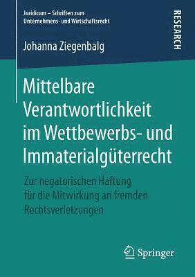 Mittelbare Verantwortlichkeit im Wettbewerbs- und Immaterialgterrecht 1