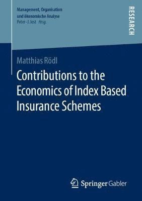 Contributions to the Economics of Index Based Insurance Schemes 1