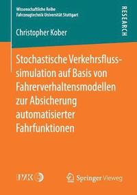 bokomslag Stochastische Verkehrsflusssimulation auf Basis von Fahrerverhaltensmodellen zur Absicherung automatisierter Fahrfunktionen