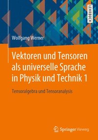 bokomslag Vektoren und Tensoren als universelle Sprache in Physik und Technik 1