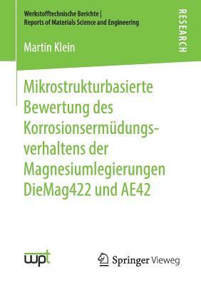 Mikrostrukturbasierte Bewertung des Korrosionsermüdungsverhaltens der Magnesiumlegierungen DieMag422 und AE42