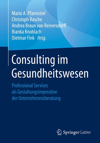 Mario A. Pfannstiel, Christoph Rasche, Andrea Braun von Reinersdorff, Bianka Knoblach, Dietmar Fink - Consulting im Gesundheitswesen, Inbunden