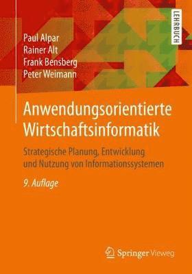 Paul Alpar, Rainer Alt - Anwendungsorientierte Wirtschaftsinformatik: Strategische Planung, Entwicklung Und Nutzung Von Informationssystemen, Häftad