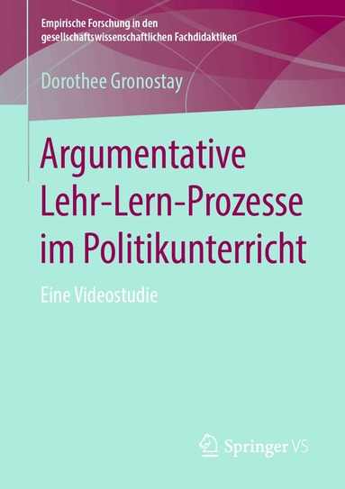 Dorothee Gronostay - Argumentative Lehr-Lern-Prozesse im Politikunterricht, Häftad