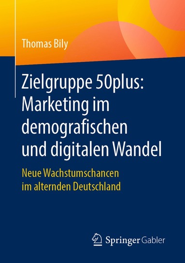 bokomslag Zielgruppe 50plus: Marketing im demografischen und digitalen Wandel