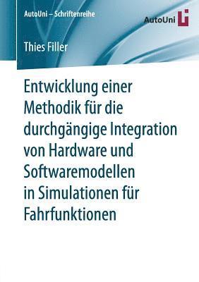 Entwicklung einer Methodik fr die durchgngige Integration von Hardware und Softwaremodellen in Simulationen fr Fahrfunktionen 1