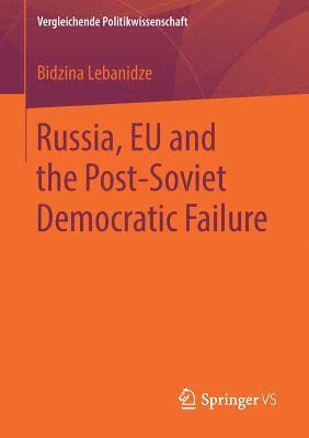 bokomslag Russia, EU and the Post-Soviet Democratic Failure