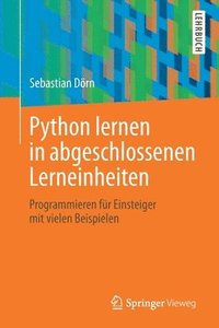 bokomslag Python Lernen in Abgeschlossenen Lerneinheiten: Programmieren Für Einsteiger Mit Vielen Beispielen