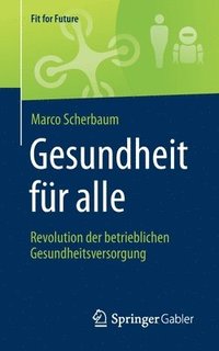 bokomslag Gesundheit fr alle  Revolution der betrieblichen Gesundheitsversorgung