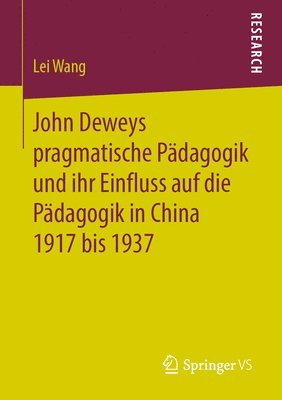 bokomslag John Deweys pragmatische Pdagogik und ihr Einfluss auf die Pdagogik in China 1917 bis 1937