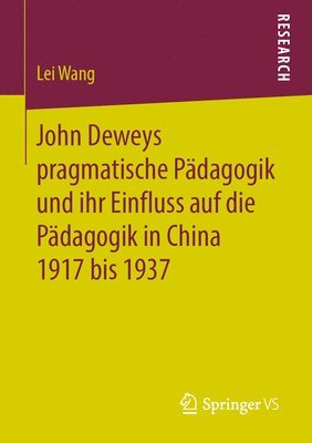 Lei Wang - John Deweys pragmatische Pädagogik und ihr Einfluss auf die Pädagogik in China 1917 bis 1937, Häftad