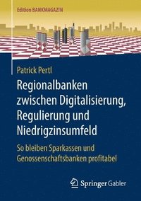 bokomslag Regionalbanken zwischen Digitalisierung, Regulierung und Niedrigzinsumfeld