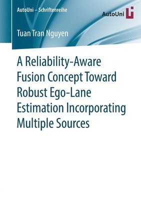 bokomslag A Reliability-Aware Fusion Concept Toward Robust Ego-Lane Estimation Incorporating Multiple Sources