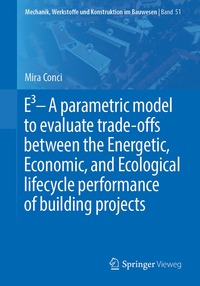 bokomslag E3  A parametric model to evaluate trade-offs between the Energetic, Economic, and Ecological lifecycle performance of building projects