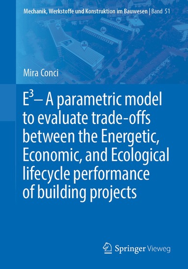 Mira Conci - E3 – A parametric model to evaluate trade-offs between the Energetic, Economic, and Ecological lifecycle performance of building projects, Häftad
