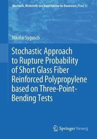 bokomslag Stochastic Approach to Rupture Probability of Short Glass Fiber Reinforced Polypropylene based on Three-Point-Bending Tests