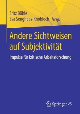 Fritz Böhle, Eva Senghaas-Knobloch - Andere Sichtweisen auf Subjektivität, Häftad