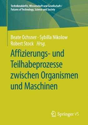 Affizierungs- und Teilhabeprozesse zwischen Organismen und Maschinen 1