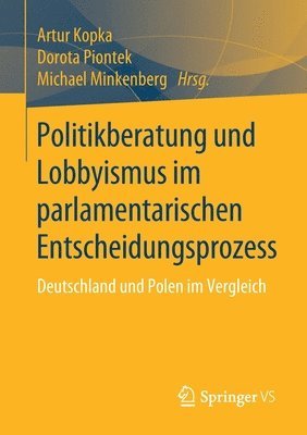 Artur Kopka, Dorota Piontek, Michael Minkenberg - Politikberatung und Lobbyismus im parlamentarischen Entscheidungsprozess, Häftad