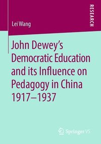 bokomslag John Deweys Democratic Education and its Influence on Pedagogy in China 1917-1937