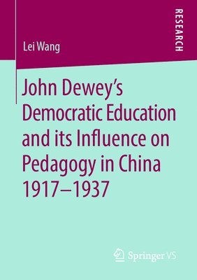 bokomslag John Dewey's Democratic Education and its Influence on Pedagogy in China 1917-1937