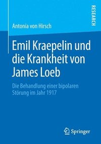 bokomslag Emil Kraepelin und die Krankheit von James Loeb
