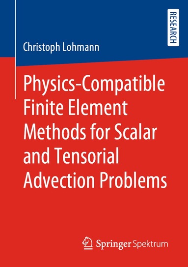 Christoph Lohmann - Physics-Compatible Finite Element Methods for Scalar and Tensorial Advection Problems, Häftad