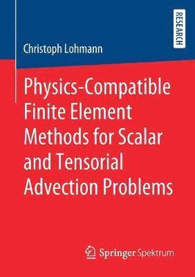 Physics-Compatible Finite Element Methods for Scalar and Tensorial Advection Problems 1