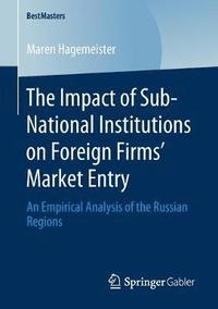 bokomslag The Impact of Sub-National Institutions on Foreign Firms Market Entry