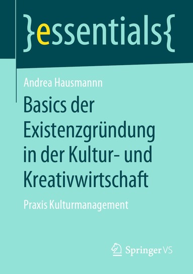 Andrea Hausmann - Basics der Existenzgründung in der Kultur- und Kreativwirtschaft, Häftad