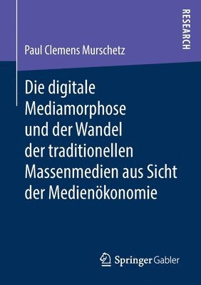 Paul Clemens Murschetz - Die digitale Mediamorphose und der Wandel der traditionellen Massenmedien aus Sicht der Medienökonomie, Häftad
