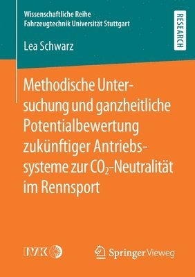 bokomslag Methodische Untersuchung und ganzheitliche Potentialbewertung zuknftiger Antriebssysteme zur CO2-Neutralitt im Rennsport