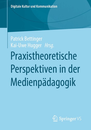 Patrick Bettinger, Kai-Uwe Hugger - Praxistheoretische Perspektiven in der Medienpädagogik, Häftad
