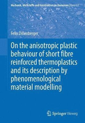 On the anisotropic plastic behaviour of short fibre reinforced thermoplastics and its description by  phenomenological material modelling 1