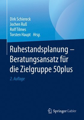 Dirk Schiereck, Jochen Ruß, Rolf Tilmes, Torsten Haupt - Ruhestandsplanung - Beratungsansatz für die Zielgruppe 50plus, Inbunden