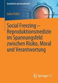 bokomslag Social Freezing  Reproduktionsmedizin im Spannungsfeld zwischen Risiko, Moral und Verantwortung
