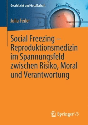 bokomslag Social Freezing - Reproduktionsmedizin im Spannungsfeld zwischen Risiko, Moral und Verantwortung