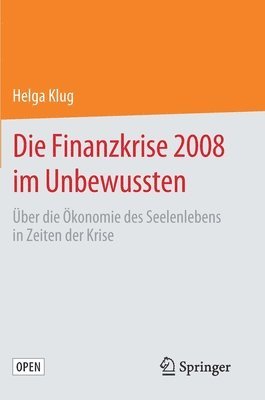 Helga Klug - Die Finanzkrise 2008 im Unbewussten, Inbunden