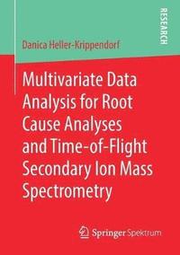 bokomslag Multivariate Data Analysis for Root Cause Analyses and Time-of-Flight Secondary Ion Mass Spectrometry