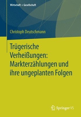 bokomslag Trgerische Verheiungen: Markterzhlungen und ihre ungeplanten Folgen