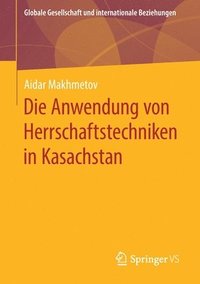 bokomslag Die Anwendung von Herrschaftstechniken in Kasachstan