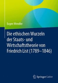 bokomslag Die ethischen Wurzeln der Staats- und Wirtschaftstheorie von Friedrich List (1789-1846)