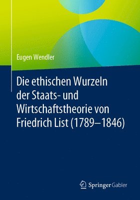 Die ethischen Wurzeln der Staats- und Wirtschaftstheorie von Friedrich List (1789-1846) 1