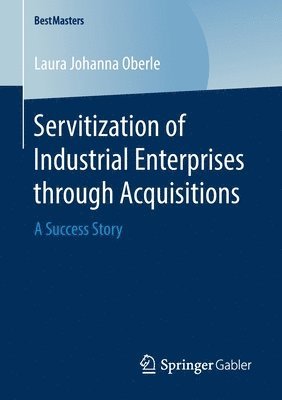 Laura Johanna Oberle - Servitization of Industrial Enterprises through Acquisitions, Häftad