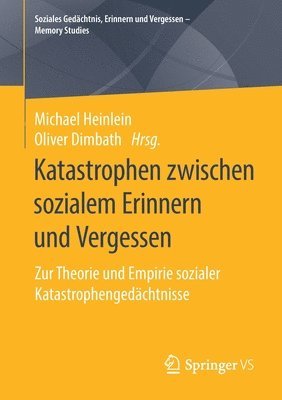 Katastrophen zwischen sozialem Erinnern und Vergessen
