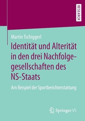 Martin Tschiggerl - Identität und Alterität in den drei Nachfolgegesellschaften des NS-Staats, Häftad